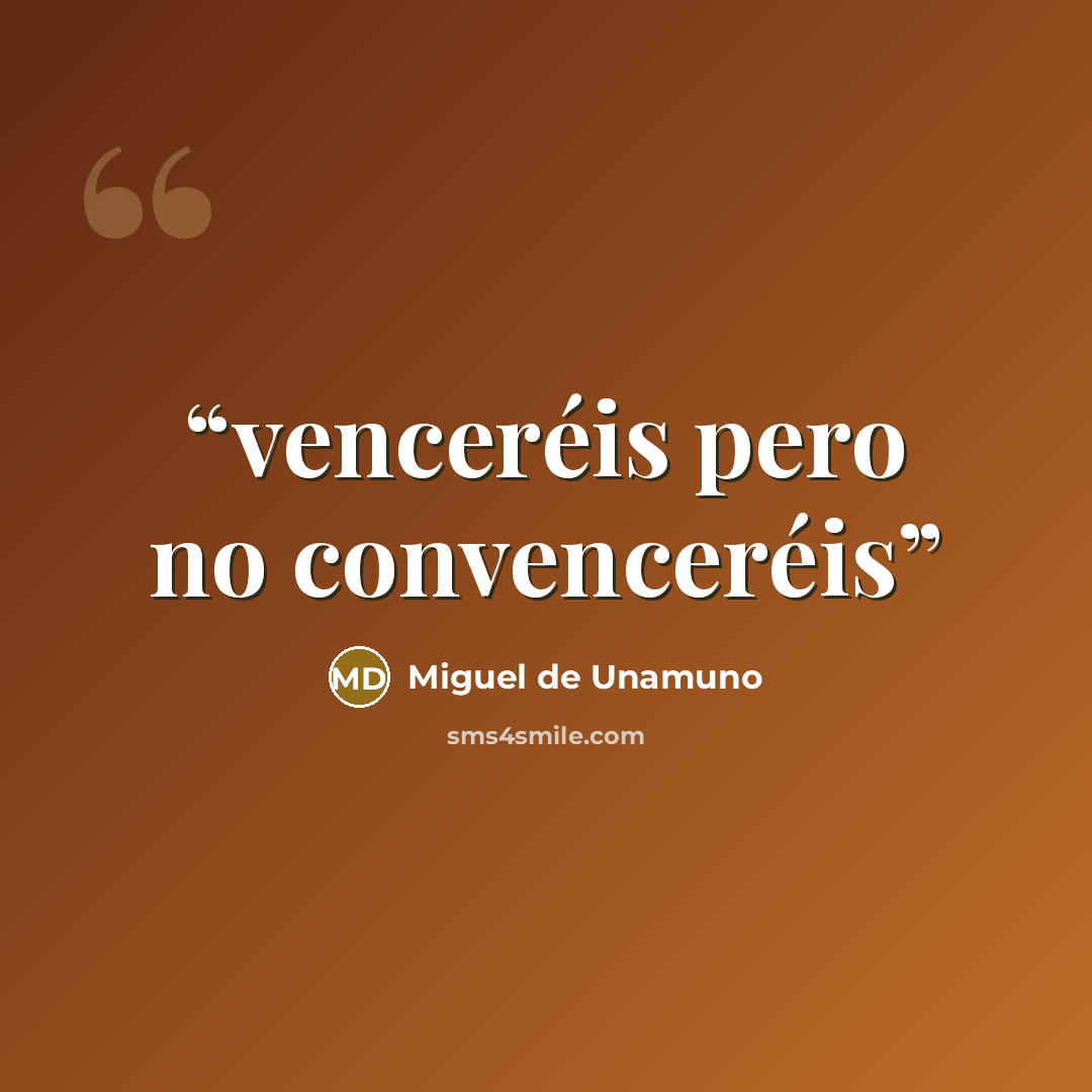 “venceréis pero no convenceréis” quote by Miguel de Unamuno