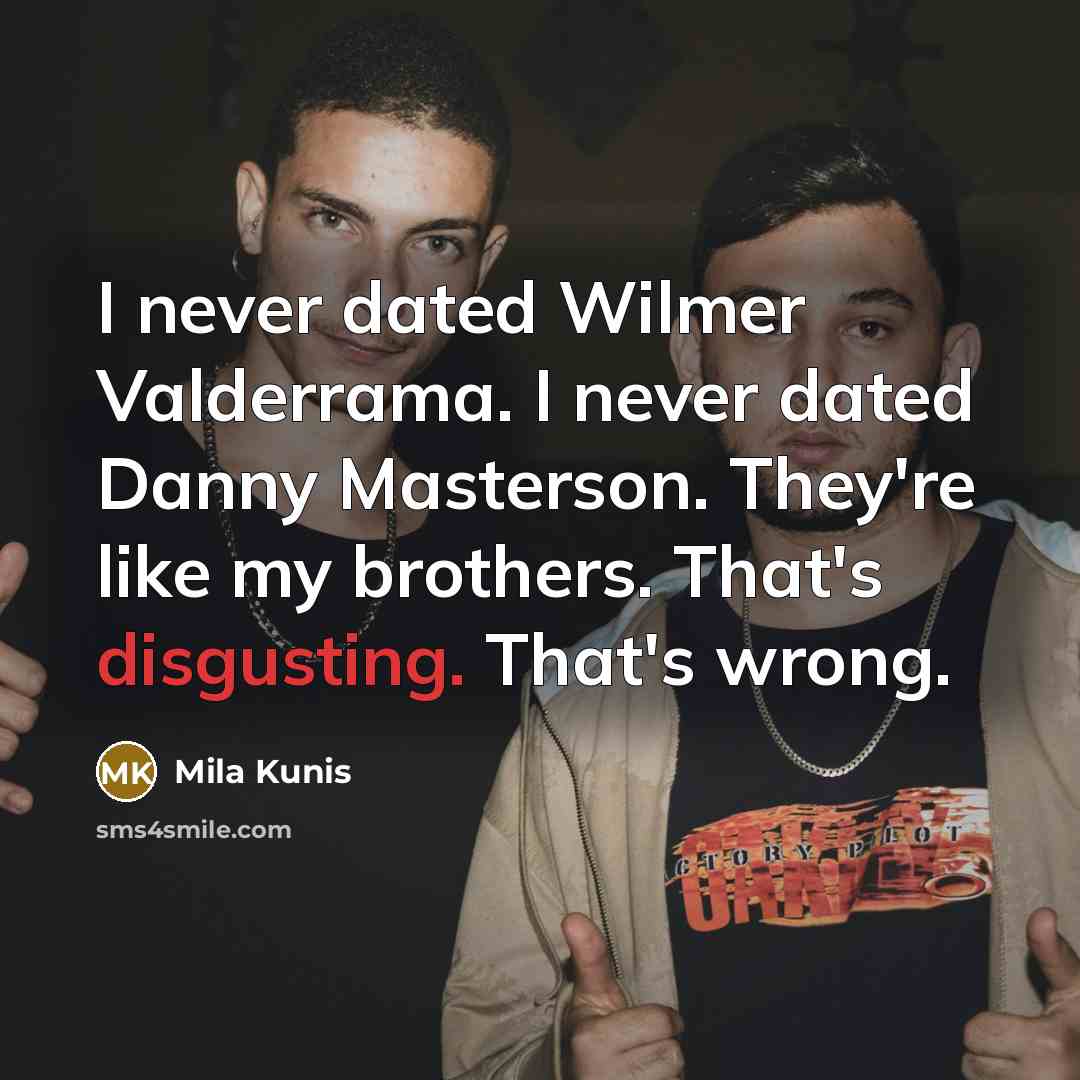 “I never dated Wilmer Valderrama. I never dated Danny Masterson.…” quote by Mila Kunis