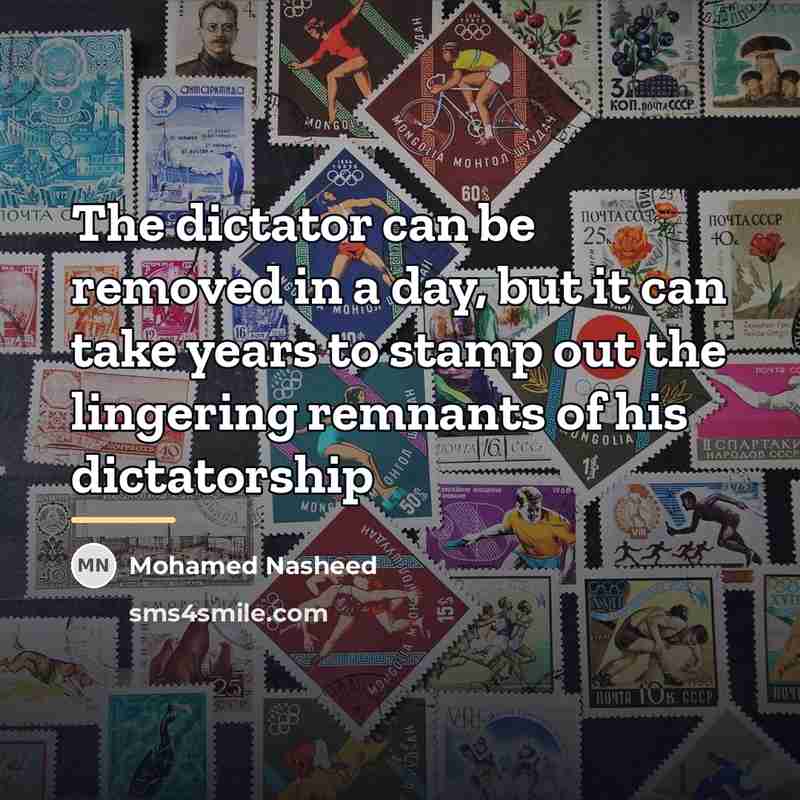 “The dictator can be removed in a day, but it…” quote by Mohamed Nasheed