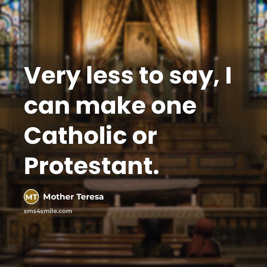 “Very less to say, I can make one Catholic or…” quote by Mother Teresa