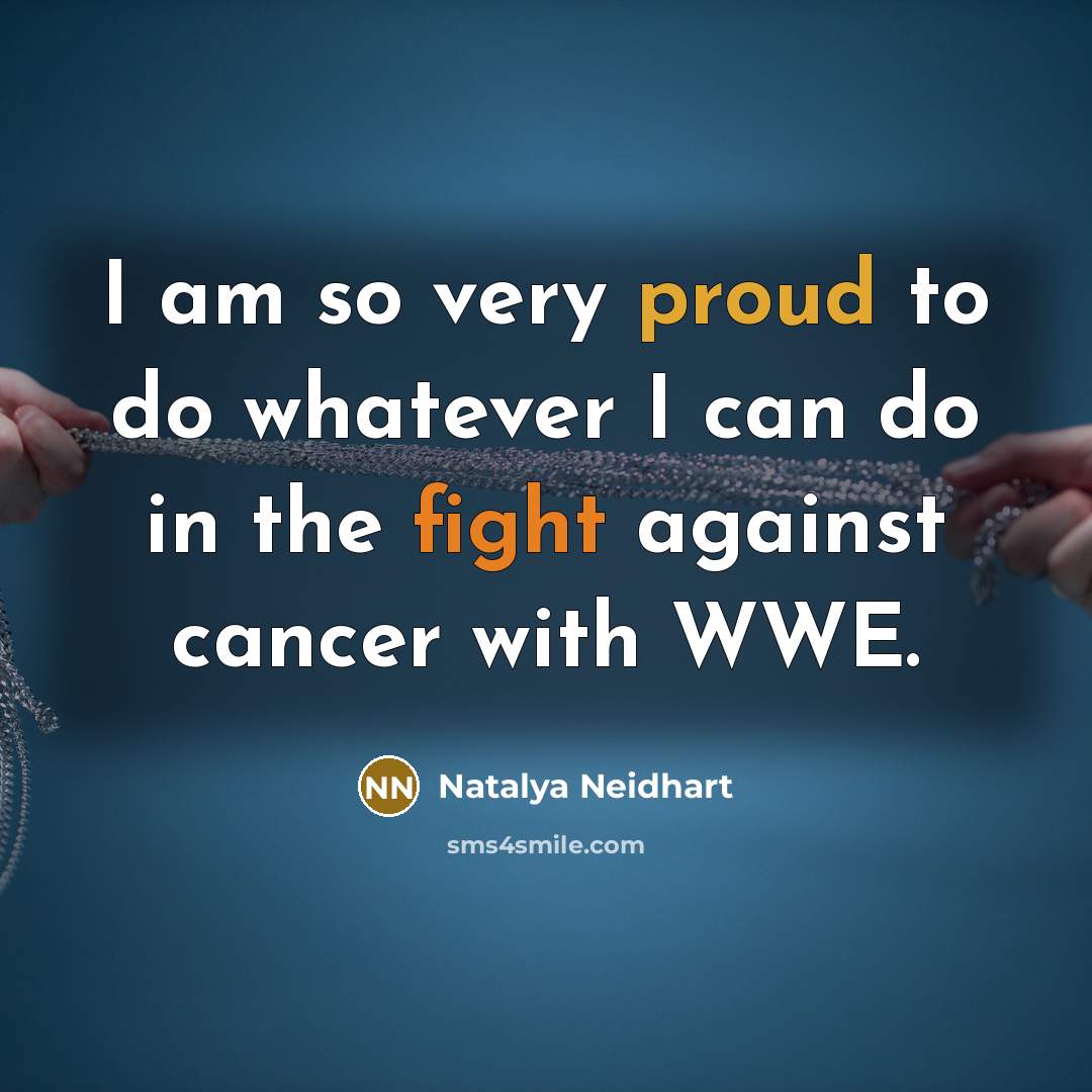 “I am so very proud to do whatever I can do in the fight against cancer with WWE.” quote by Natalya Neidhart