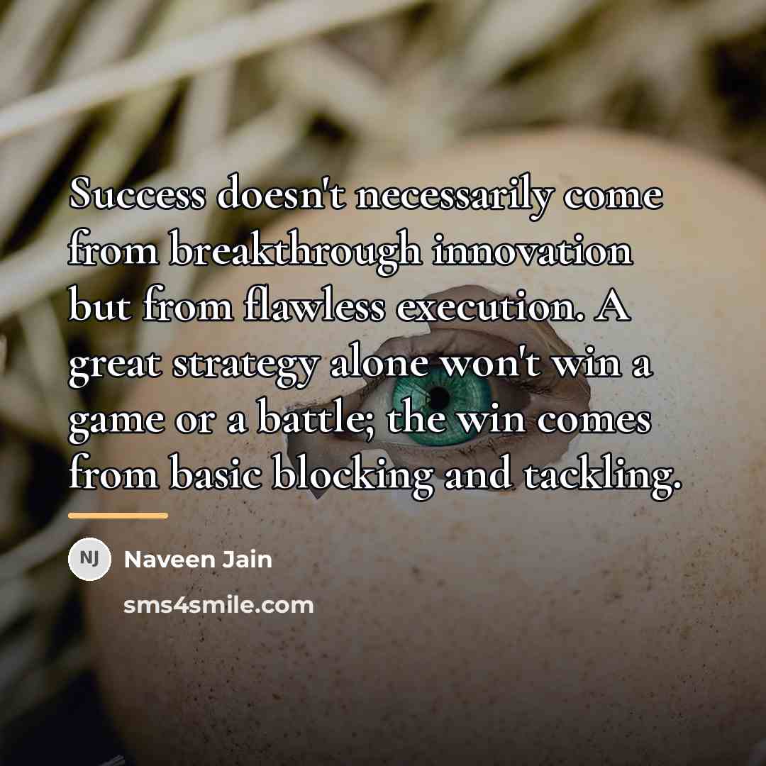 “Success doesn't necessarily come from breakthrough innovation but from flawless…” quote by Naveen Jain