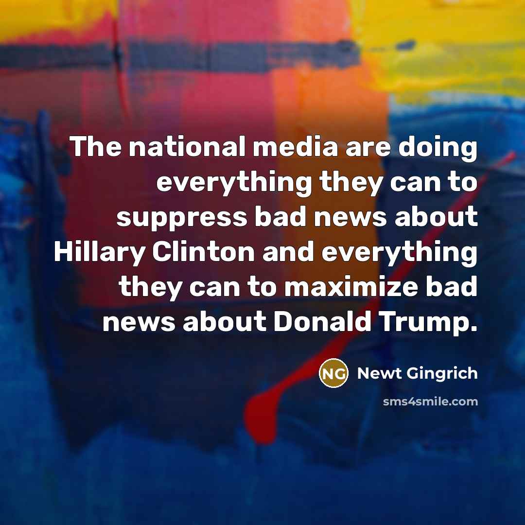“The national media are doing everything they can to suppress…” quote by Newt Gingrich