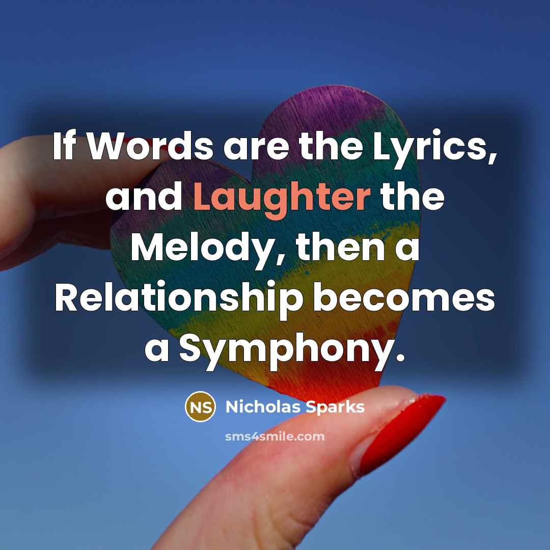 “If Words are the Lyrics, and Laughter the Melody, then…” quote by Nicholas Sparks