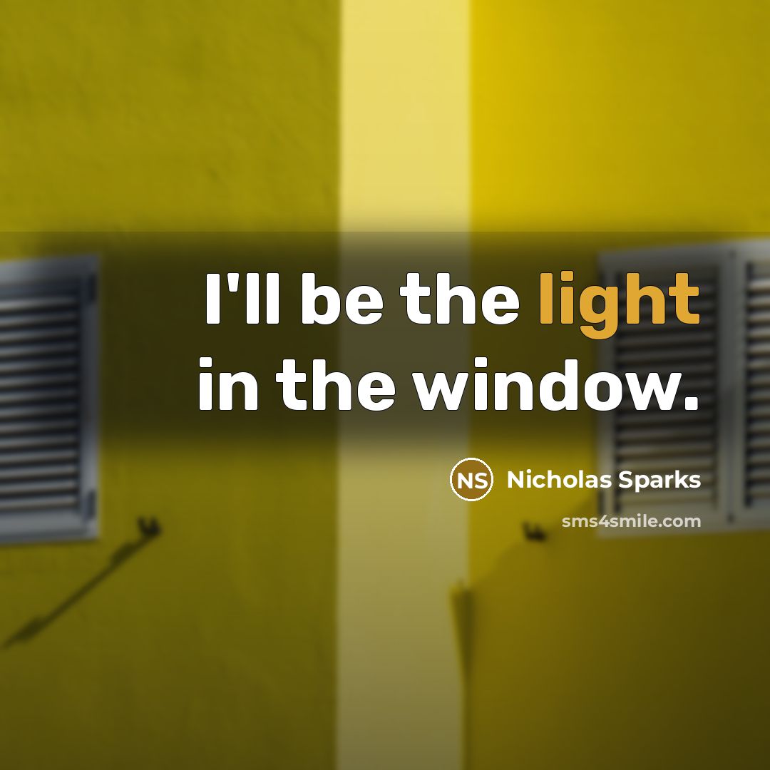 “I'll be the light in the window.…” quote by Nicholas Sparks