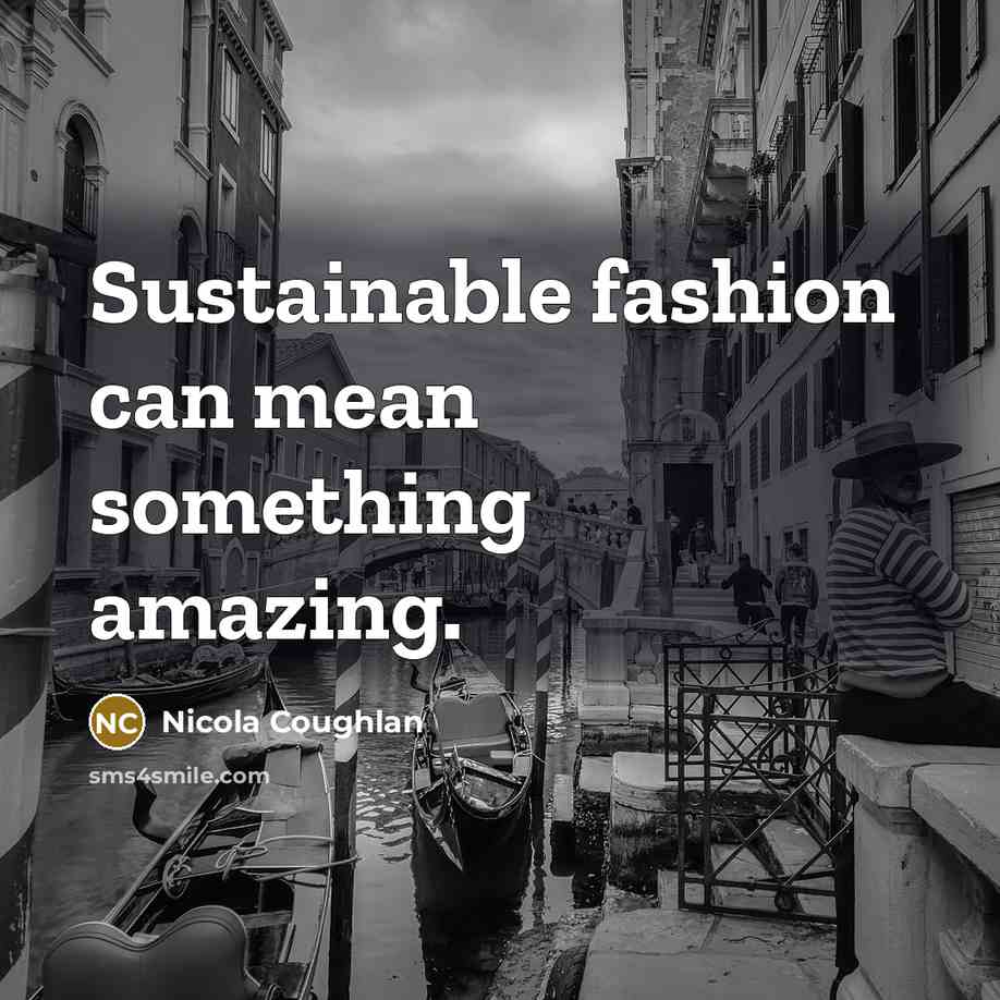 “Sustainable fashion can mean something amazing.…” quote by Nicola Coughlan