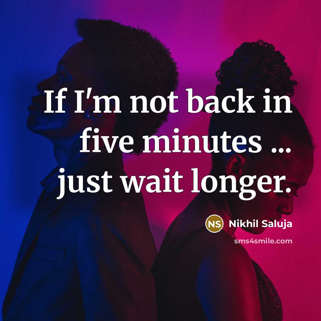 “If I'm not back in five minutes ... just wait…” quote by Nikhil Saluja