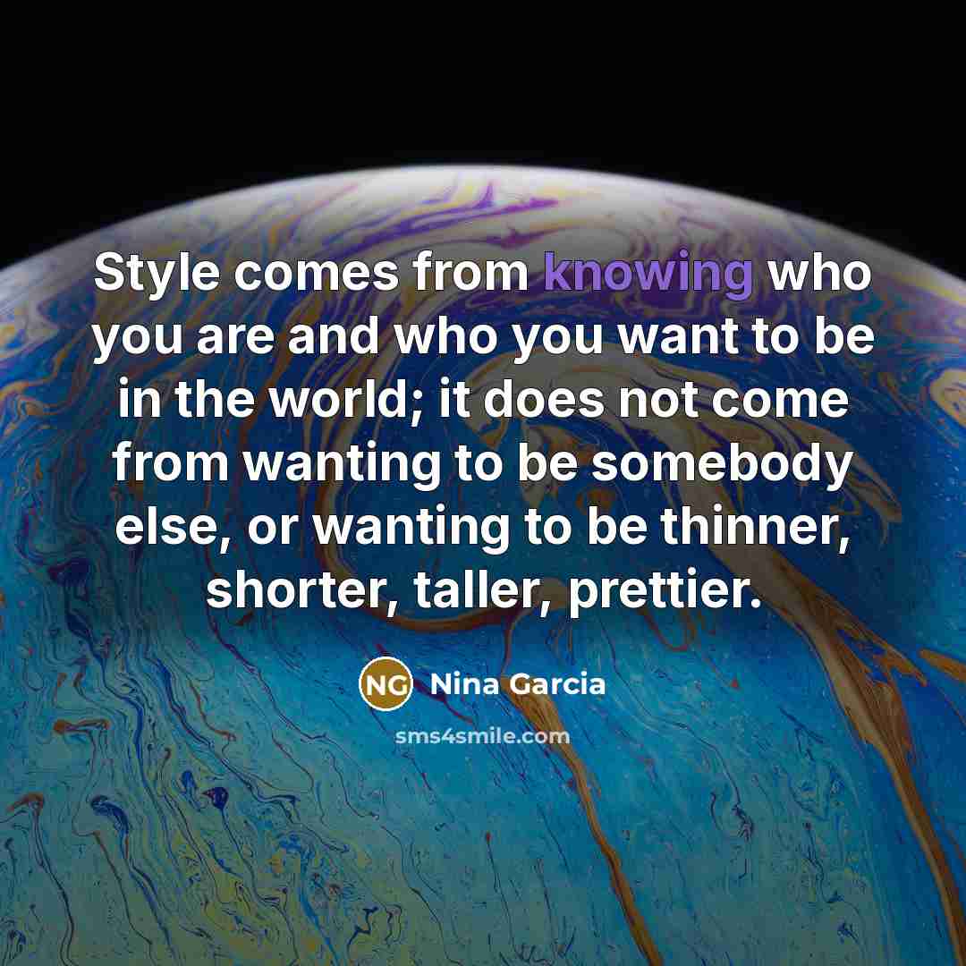 “Style comes from knowing who you are and who you…” quote by Nina Garcia