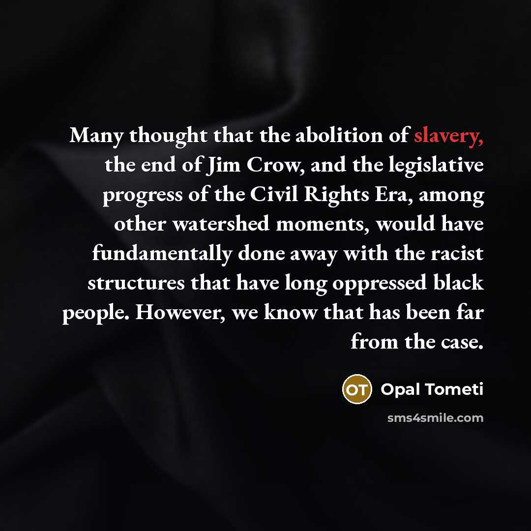 “Many thought that the abolition of slavery, the end of…” quote by Opal Tometi