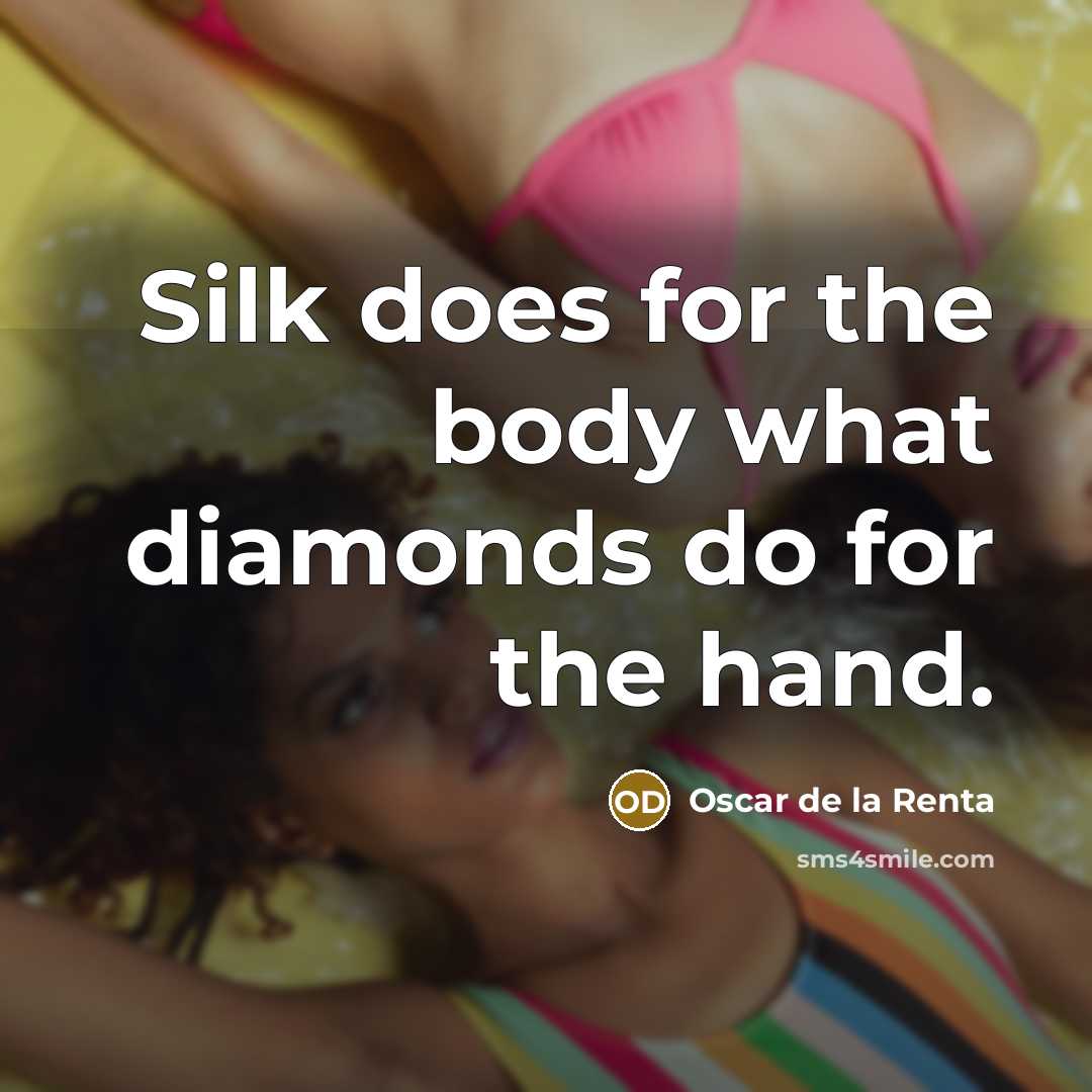 “Silk does for the body what diamonds do for the…” quote by Oscar de la Renta
