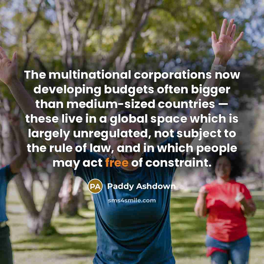 “The multinational corporations now developing budgets often bigger than medium-sized…” quote by Paddy Ashdown