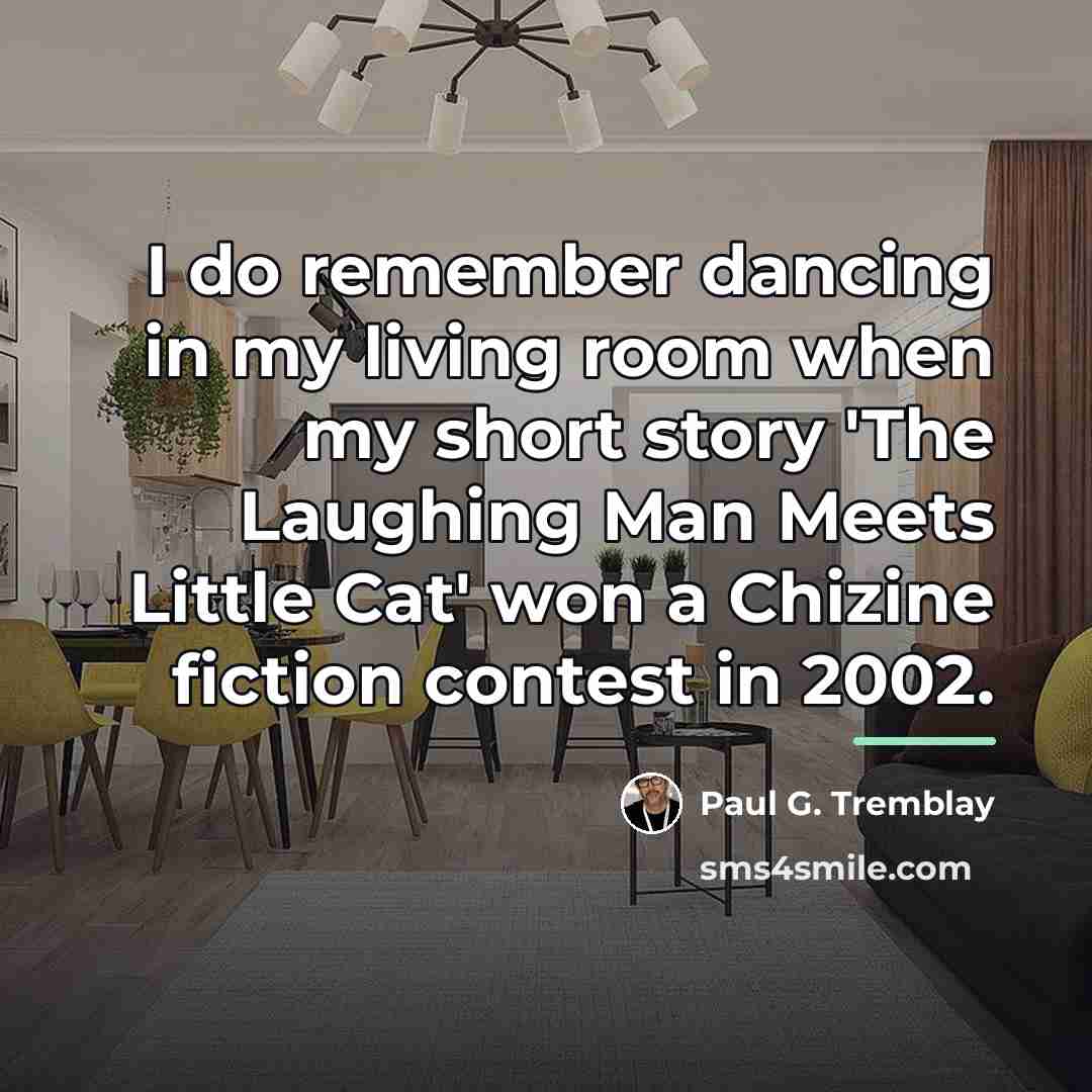 “I do remember dancing in my living room when my…” quote by Paul G. Tremblay