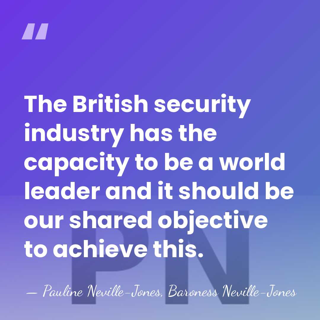 The British security industry has the capacity to be a world leader&hellip; - Pauline Neville-Jones, Baroness Neville-Jones
