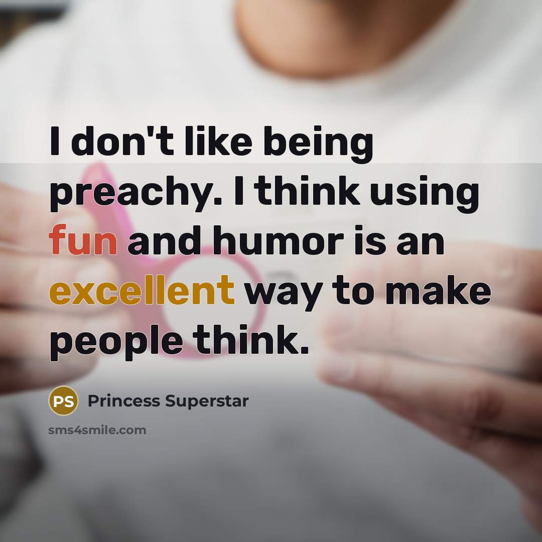 “I don't like being preachy. I think using fun and…” quote by Princess Superstar