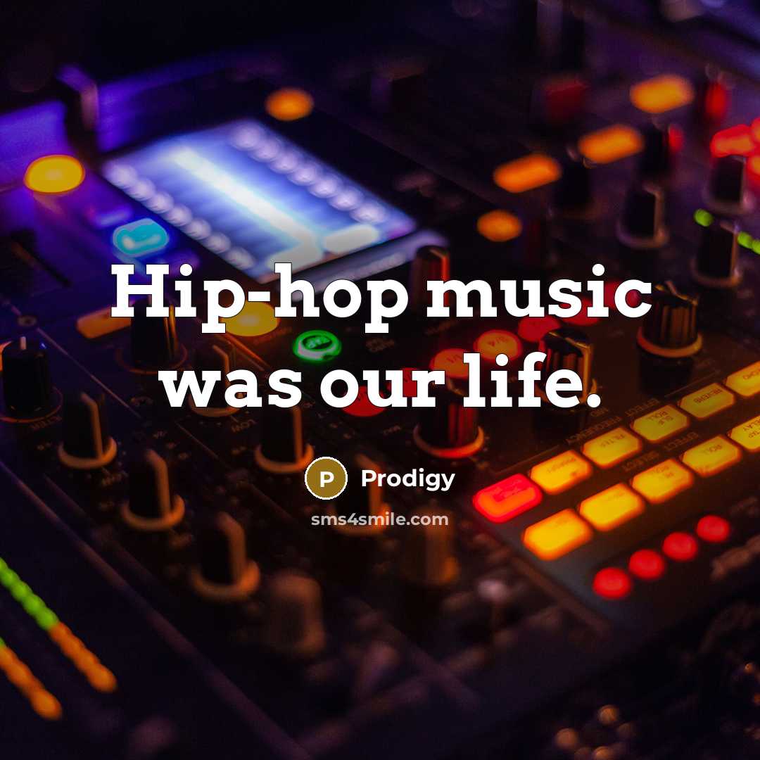 “Hip-hop music was our life.…” quote by Prodigy