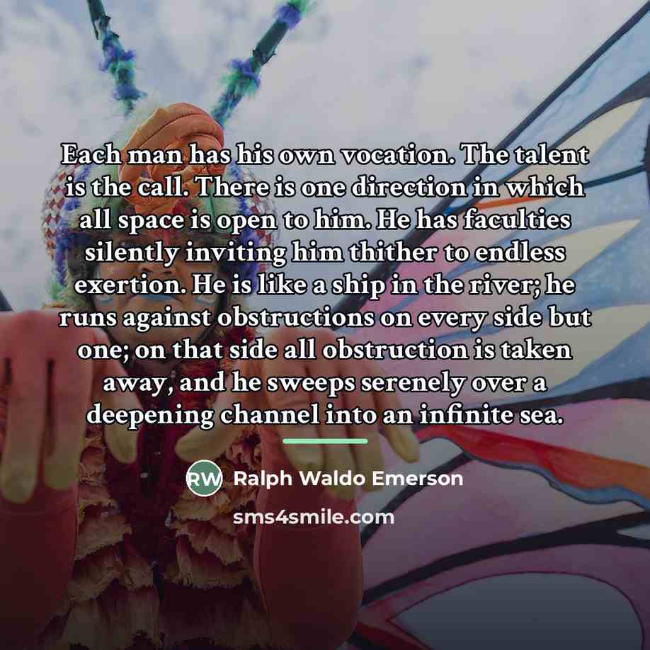 “Each man has his own vocation. The talent is the…” quote by Ralph Waldo Emerson
