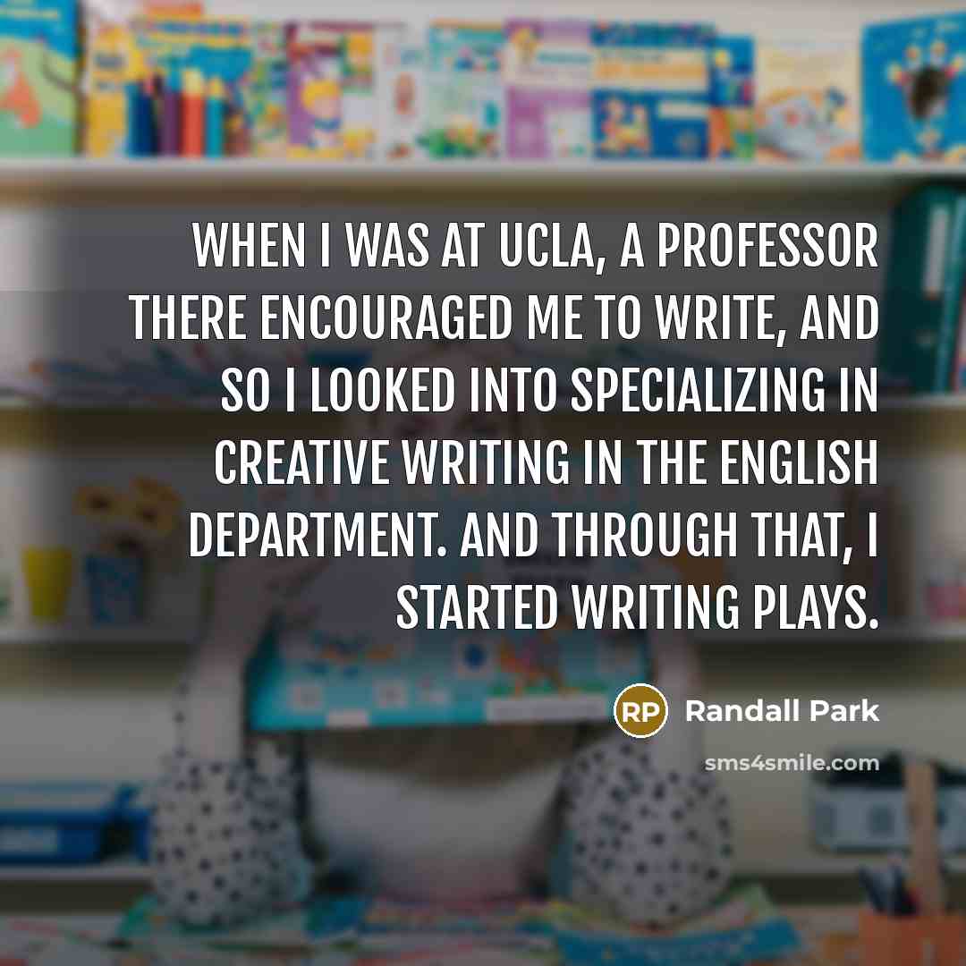 “When I was at UCLA, a professor there encouraged me…” quote by Randall Park