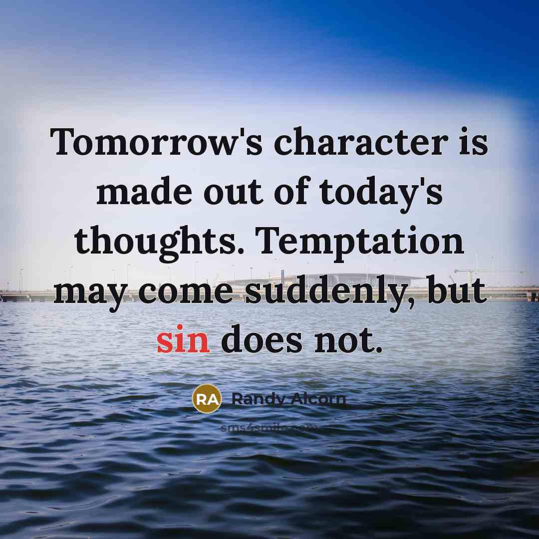 “Tomorrow's character is made out of today's thoughts. Temptation may…” quote by Randy Alcorn