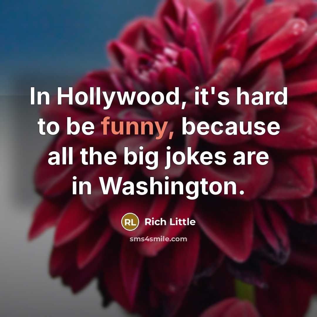 “In Hollywood, it's hard to be funny, because all the…” quote by Rich Little