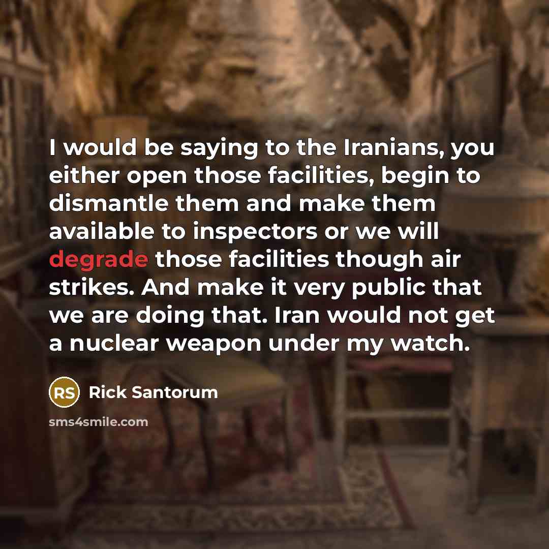 “I would be saying to the Iranians, you either open…” quote by Rick Santorum