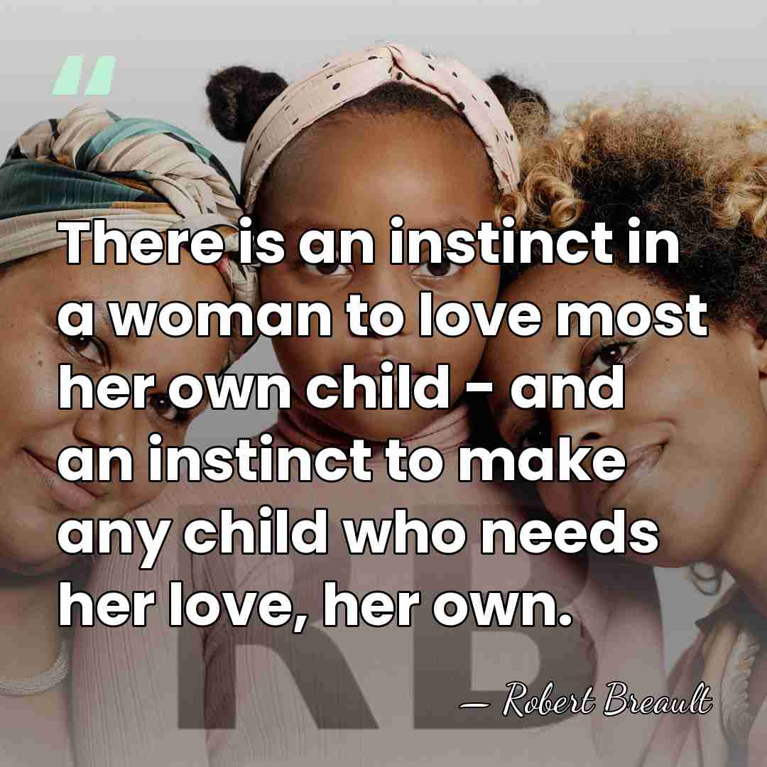 There is an instinct in a woman to love most her own&hellip; - Robert Breault