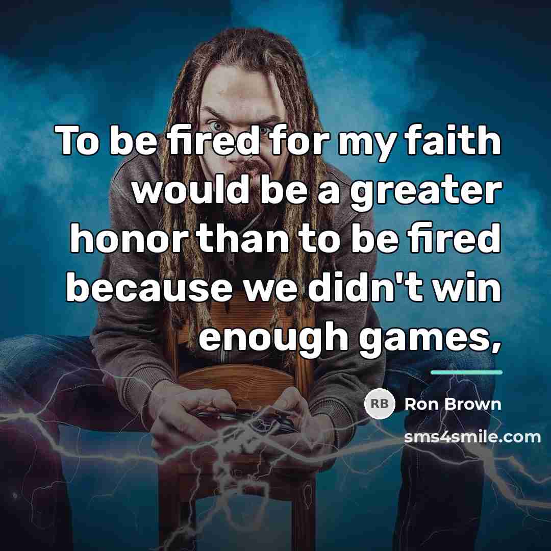 “To be fired for my faith would be a greater…” quote by Ron Brown
