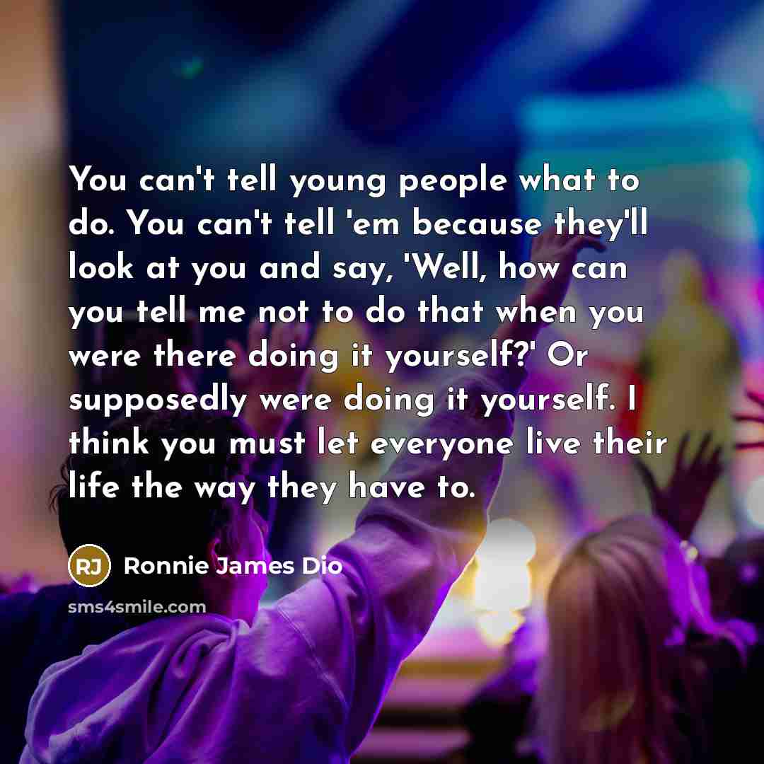 “You can't tell young people what to do. You can't…” quote by Ronnie James Dio