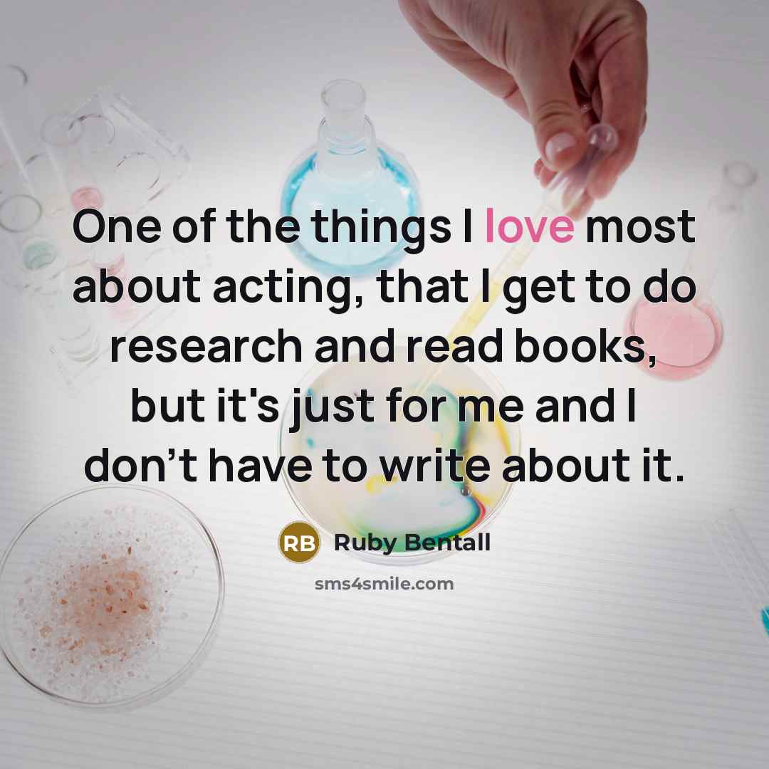 “One of the things I love most about acting, that…” quote by Ruby Bentall