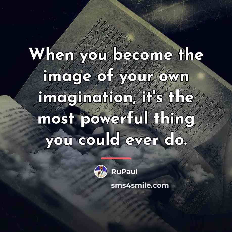 “When you become the image of your own imagination, it's…” quote by RuPaul