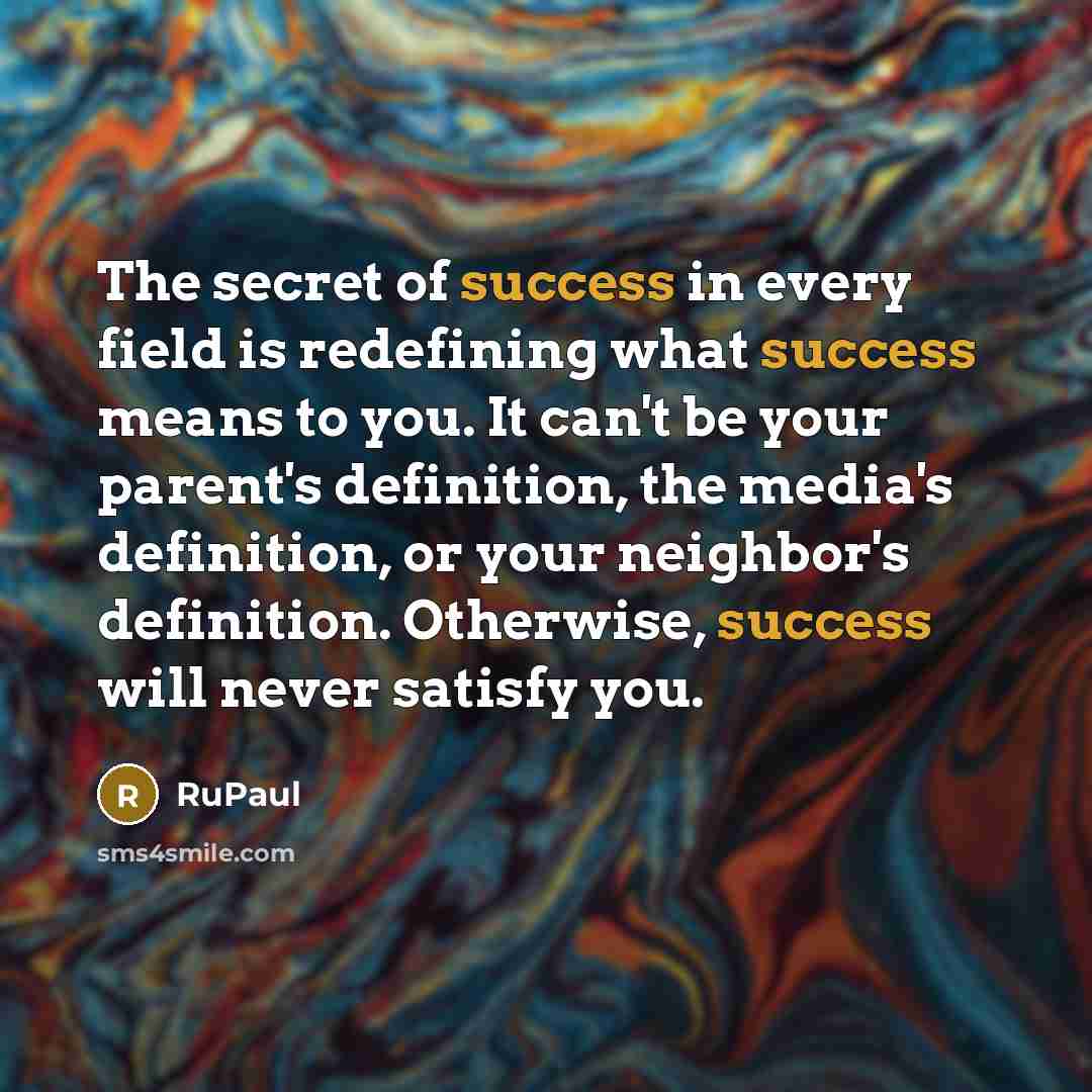 “The secret of success in every field is redefining what…” quote by RuPaul