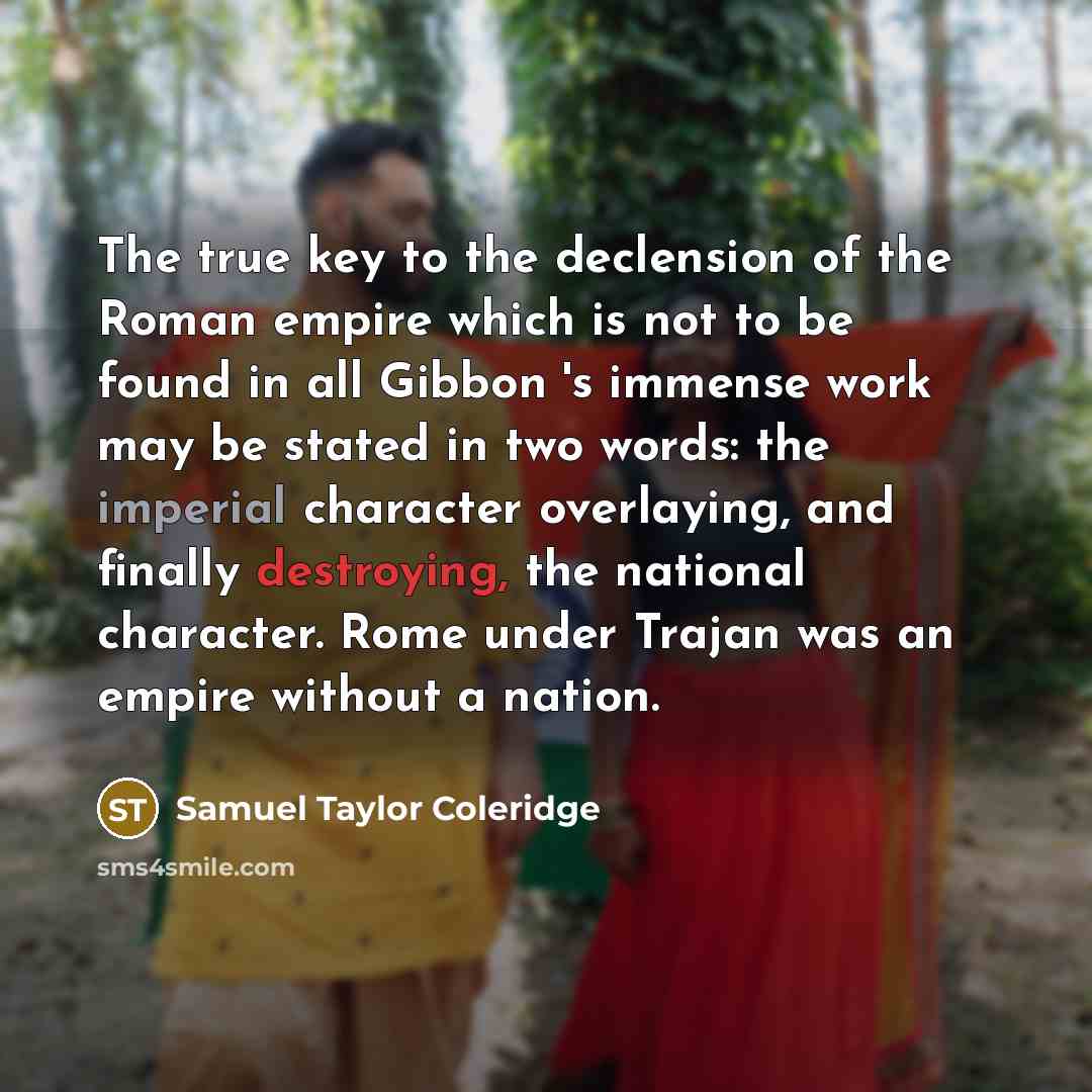 “The true key to the declension of the Roman empire…” quote by Samuel Taylor Coleridge
