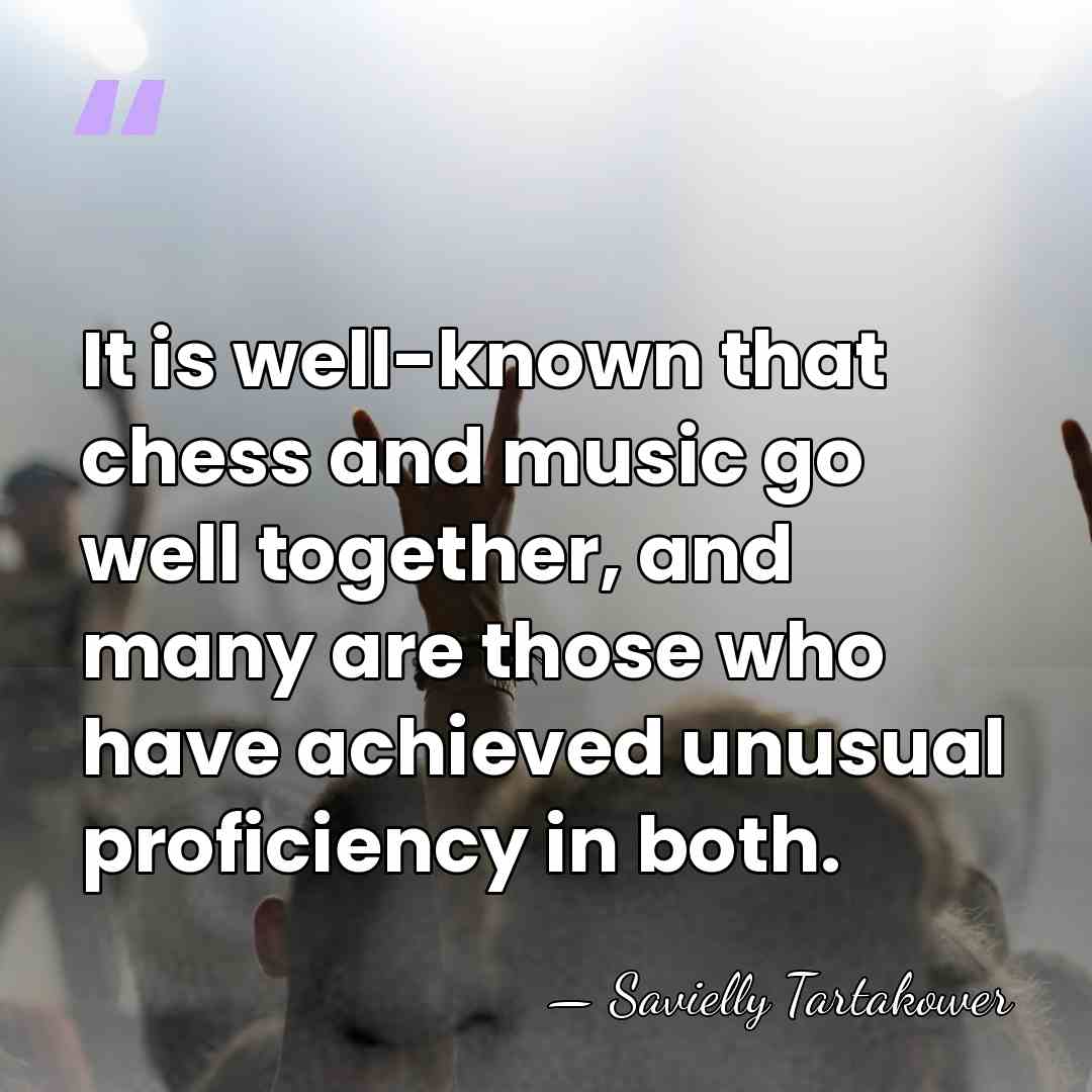 It is well-known that chess and music go well together, and many&hellip; - Savielly Tartakower