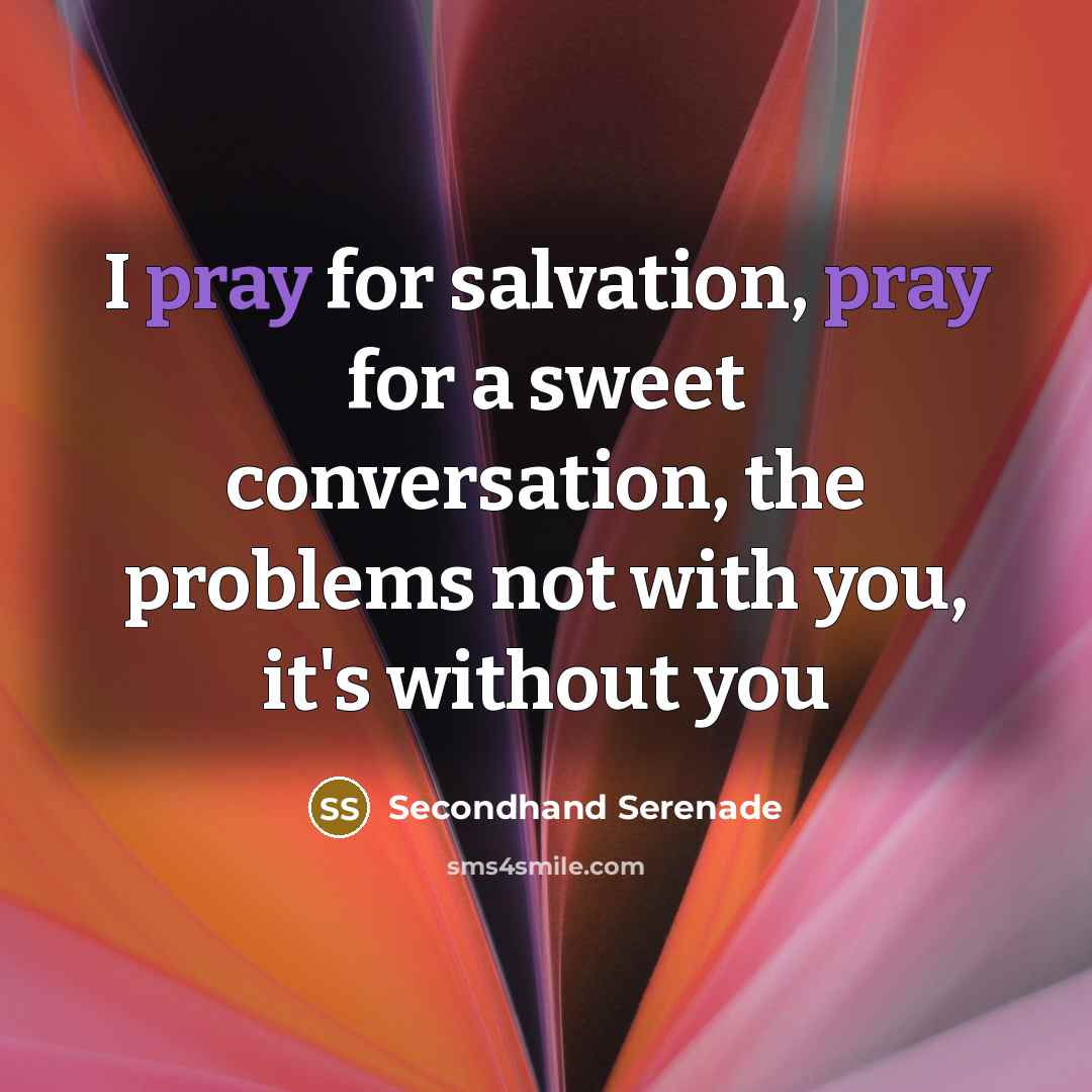 “I pray for salvation, pray for a sweet conversation, the…” quote by Secondhand Serenade