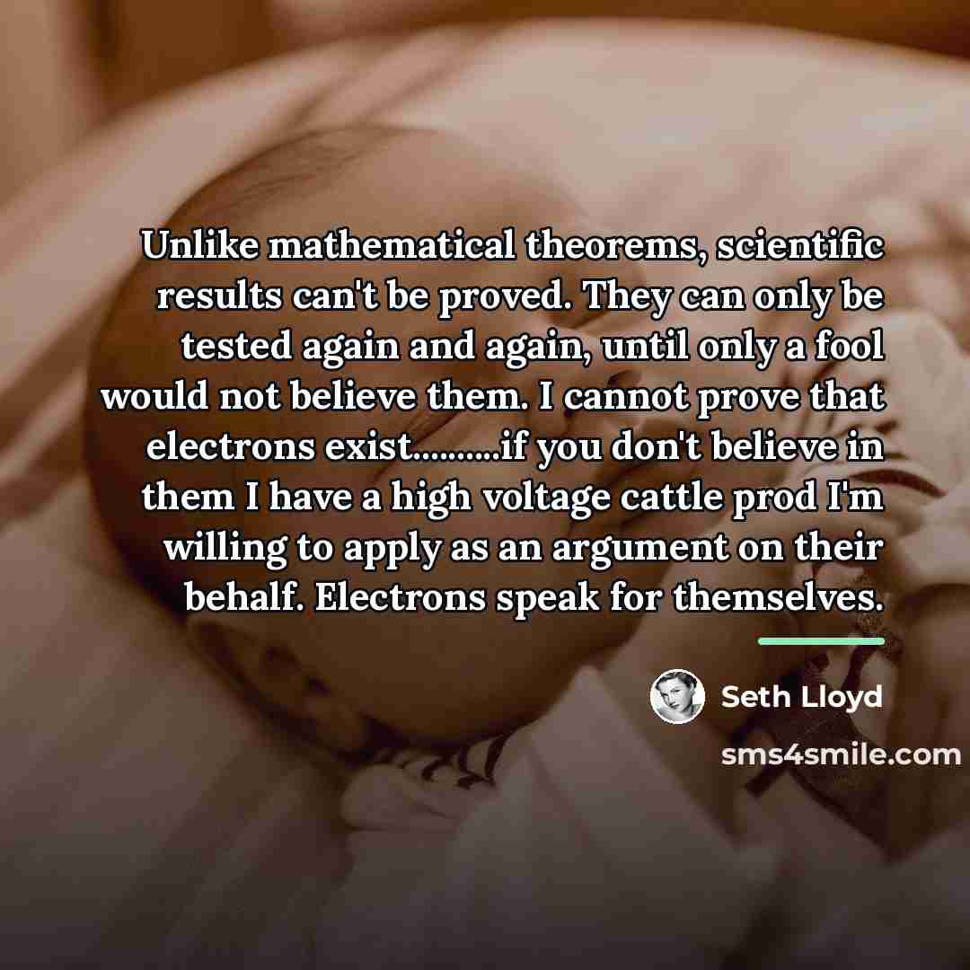 “Unlike mathematical theorems, scientific results can't be proved. They can…” quote by Seth Lloyd