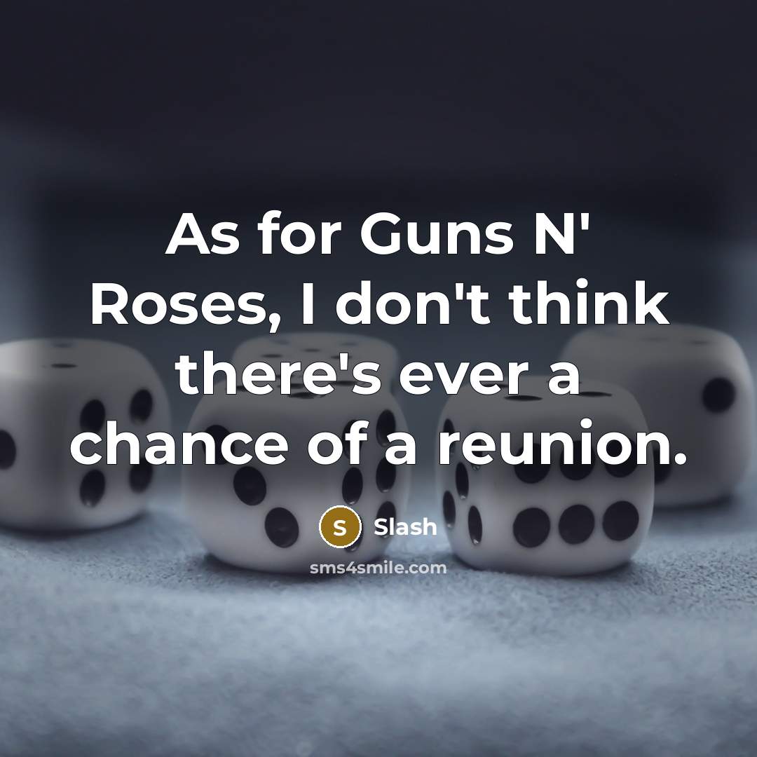 “As for Guns N' Roses, I don't think there's ever…” quote by Slash