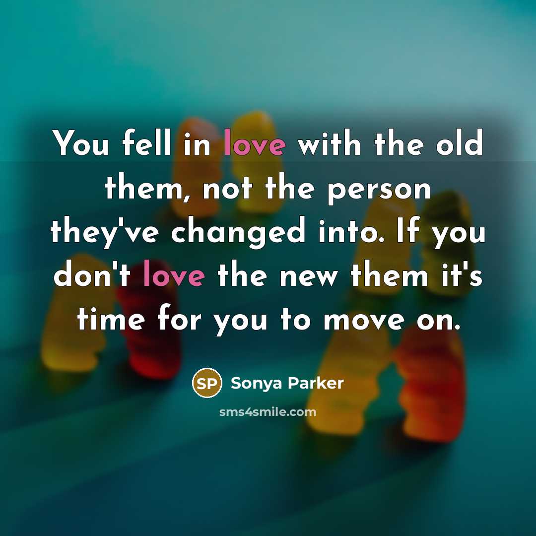 “You fell in love with the old them, not the…” quote by Sonya Parker