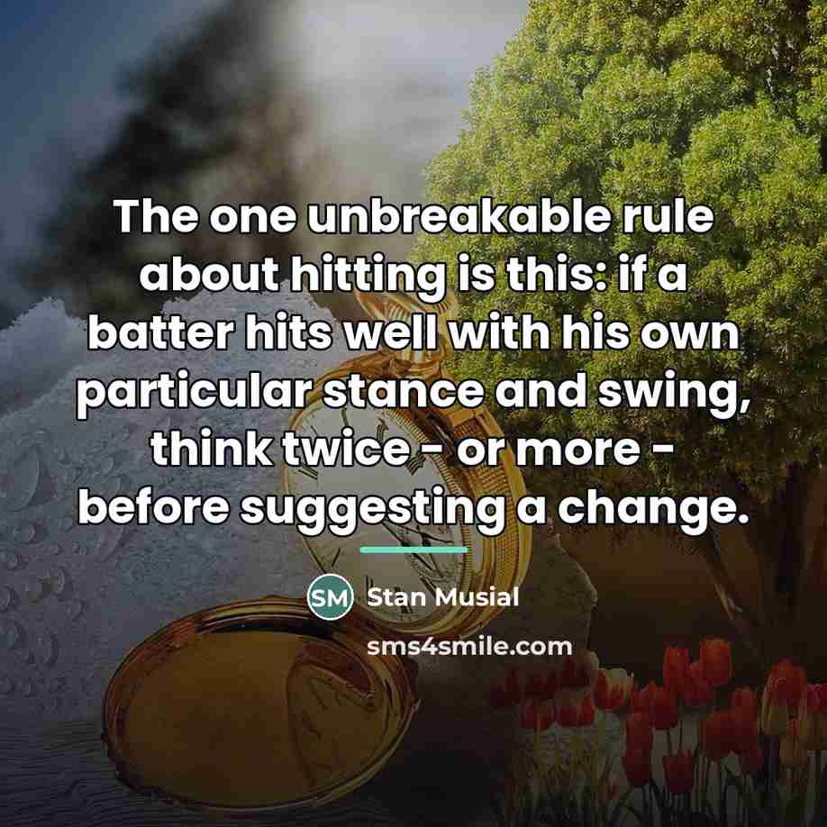 “The one unbreakable rule about hitting is this: if a…” quote by Stan Musial