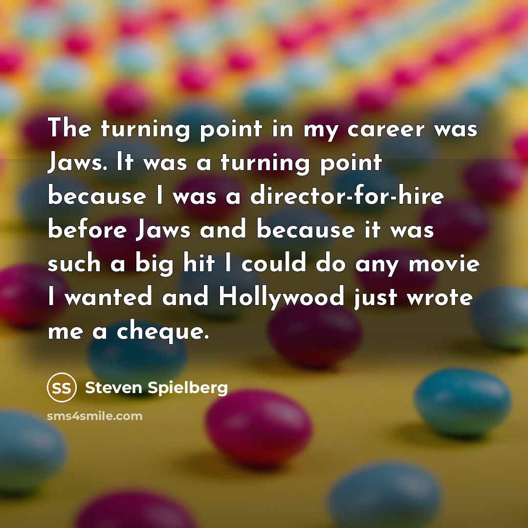 “The turning point in my career was Jaws. It was…” quote by Steven Spielberg