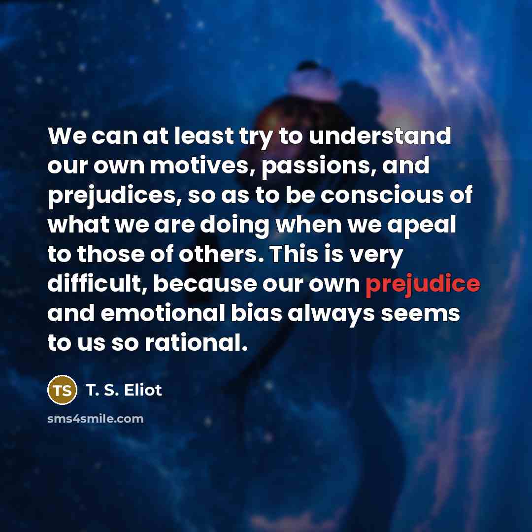 “We can at least try to understand our own motives,…” quote by T. S. Eliot