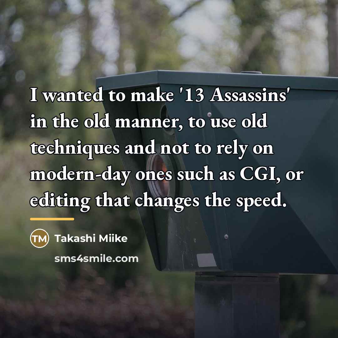 “I wanted to make '13 Assassins' in the old manner,…” quote by Takashi Miike