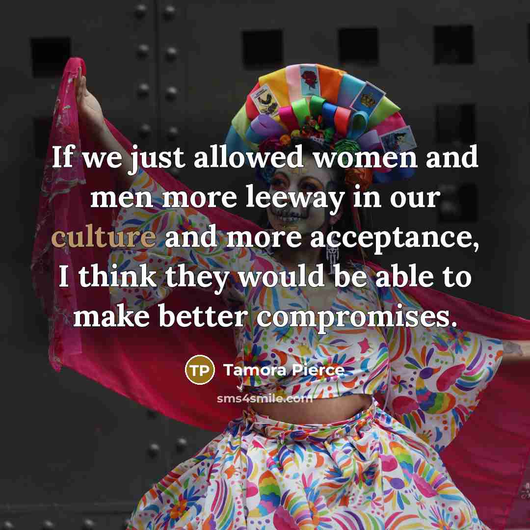 “If we just allowed women and men more leeway in…” quote by Tamora Pierce