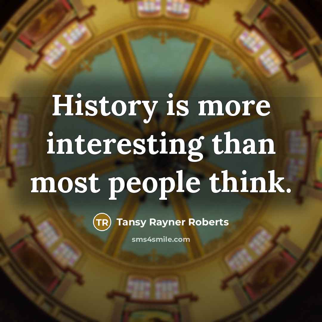 “History is more interesting than most people think.…” quote by Tansy Rayner Roberts