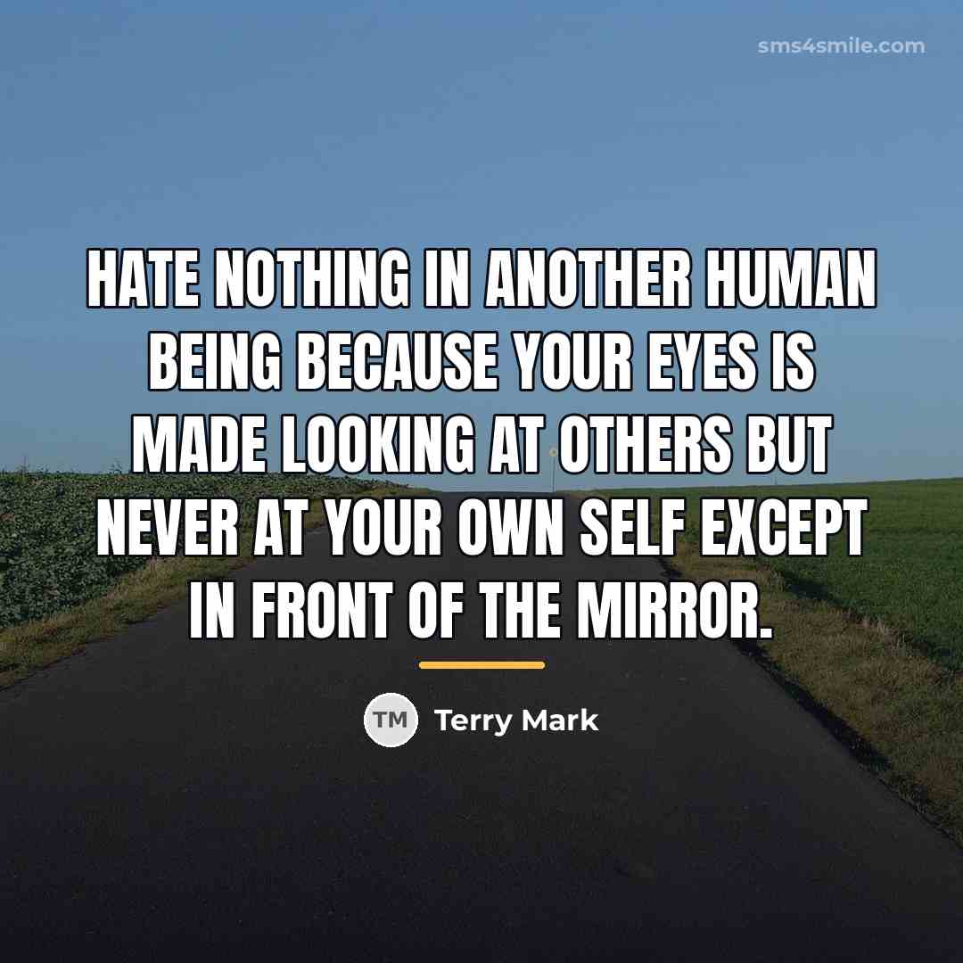 “Hate nothing in another human being because your eyes is…” quote by Terry Mark