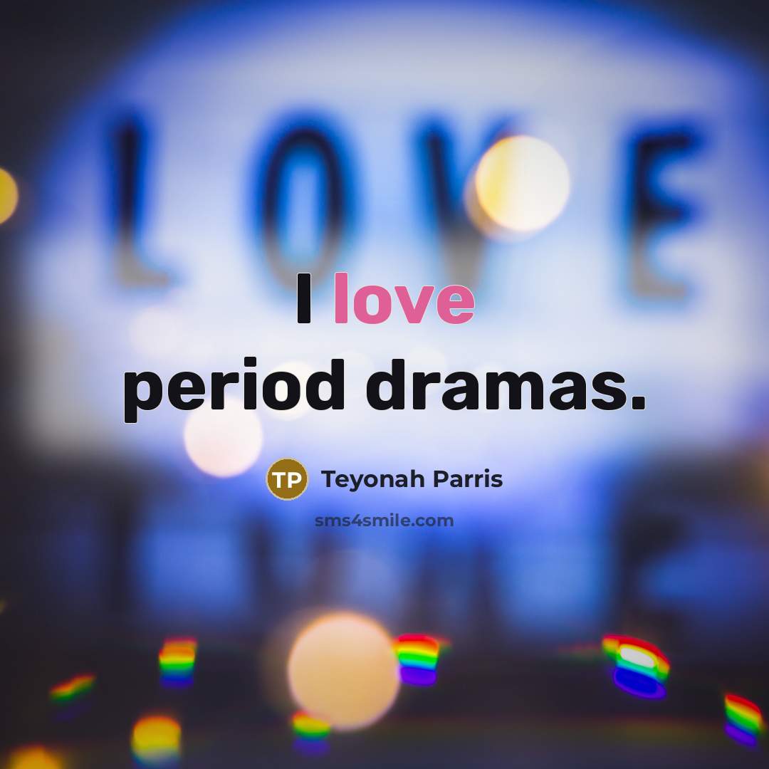 “I love period dramas.…” quote by Teyonah Parris
