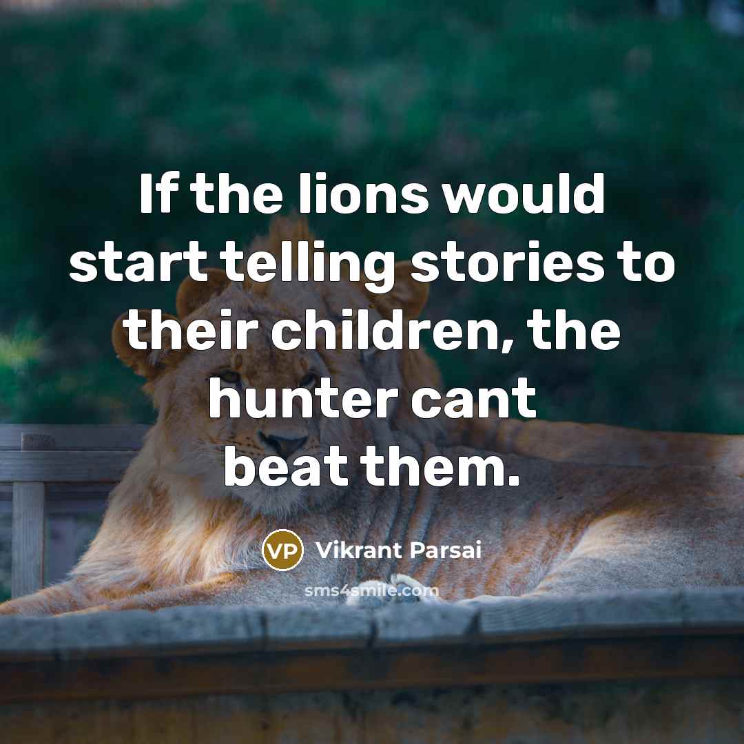 “If the lions would start telling stories to their children,…” quote by Vikrant Parsai