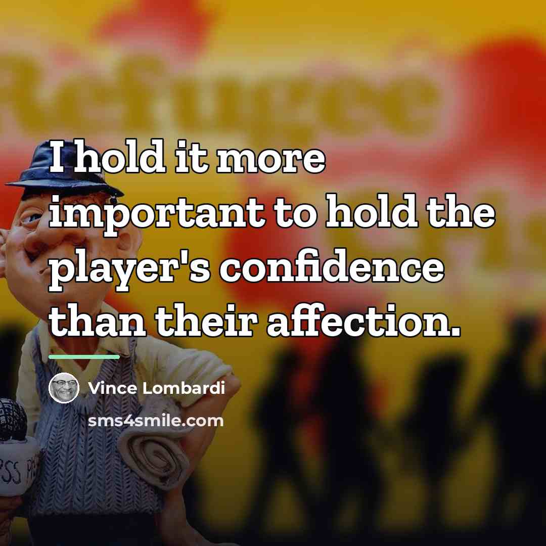“I hold it more important to hold the player's confidence…” quote by Vince Lombardi