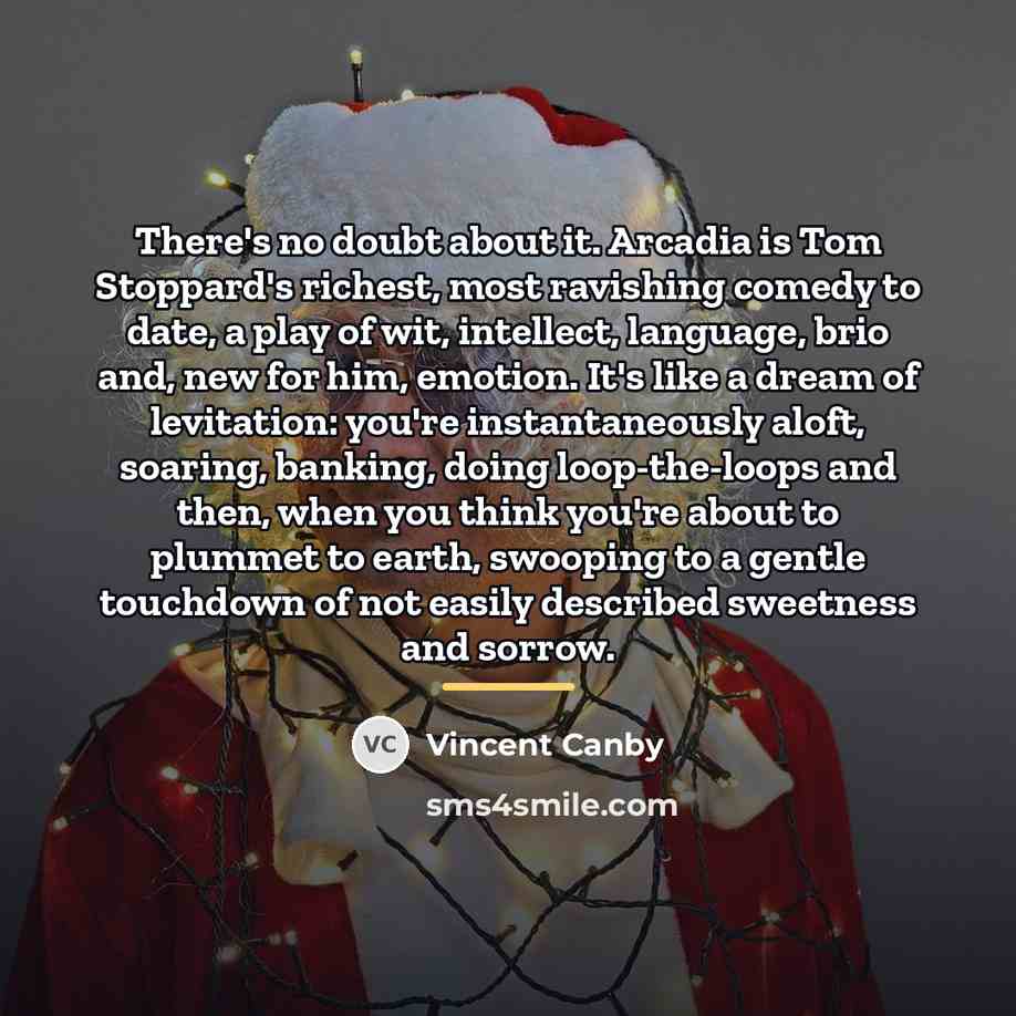 “There's no doubt about it. Arcadia is Tom Stoppard's richest,…” quote by Vincent Canby