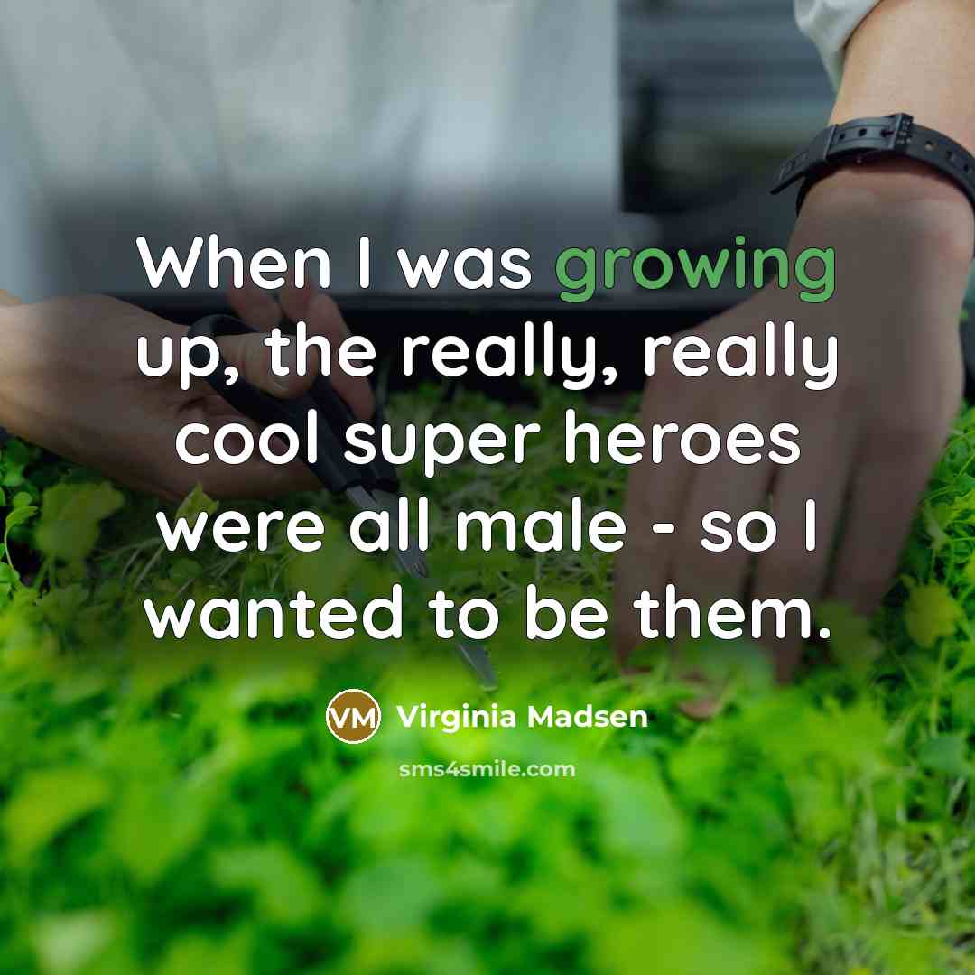 “When I was growing up, the really, really cool super…” quote by Virginia Madsen