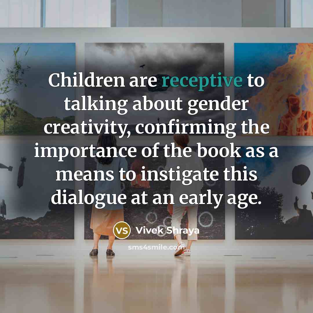 “Children are receptive to talking about gender creativity, confirming the…” quote by Vivek Shraya