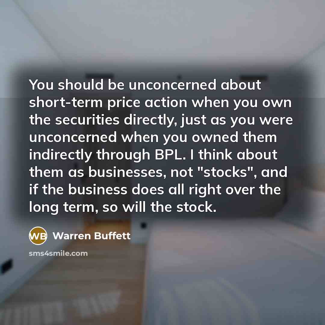 “You should be unconcerned about short-term price action when you…” quote by Warren Buffett
